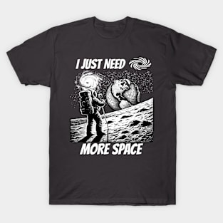 I JUST NEED MORE SPACE ASTRONAUT T-Shirt